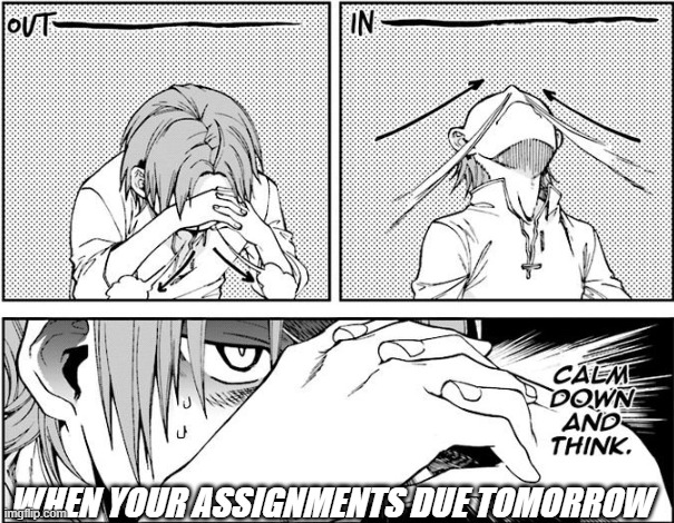 jobless reincarnation chapter volume 10 chapter 51 | WHEN YOUR ASSIGNMENTS DUE TOMORROW | image tagged in high school,oh wow are you actually reading these tags,stop reading the tags,why are you reading this | made w/ Imgflip meme maker