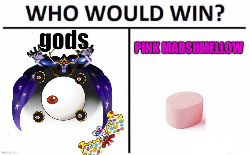 poyo? | gods; PINK MARSHMELLOW | image tagged in memes,who would win,kirby,marshmallow,pink,gods | made w/ Imgflip meme maker