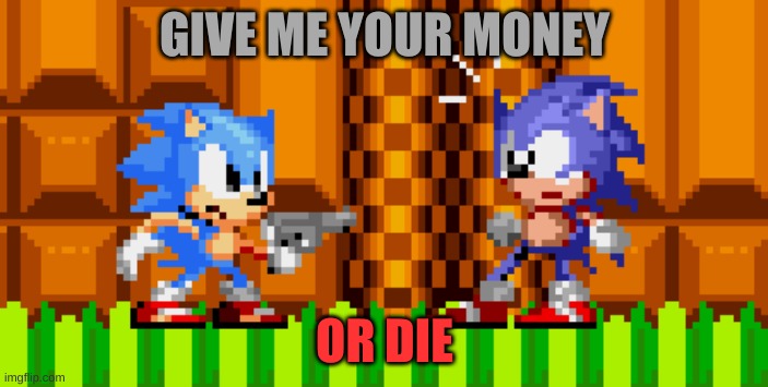 santiago | GIVE ME YOUR MONEY; OR DIE | image tagged in funny memes | made w/ Imgflip meme maker