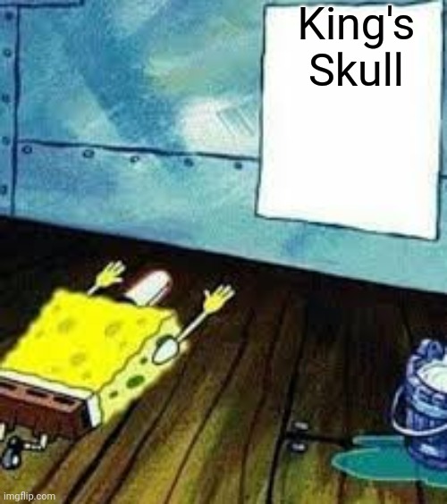 spongebob worship | King's Skull | image tagged in spongebob worship | made w/ Imgflip meme maker