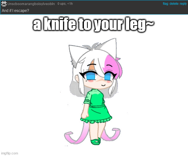(that squigly line for no reason) | a knife to your leg~ | image tagged in blank white template | made w/ Imgflip meme maker