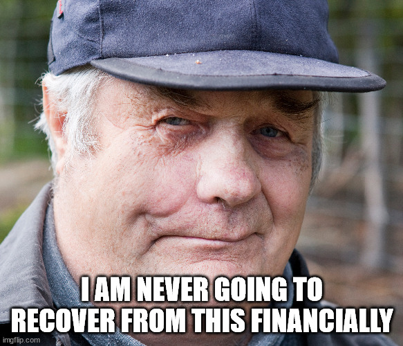 I AM NEVER GOING TO RECOVER FROM THIS FINANCIALLY | made w/ Imgflip meme maker