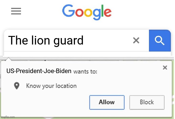 Wants to know your location | The lion guard; US-President-Joe-Biden | image tagged in wants to know your location | made w/ Imgflip meme maker