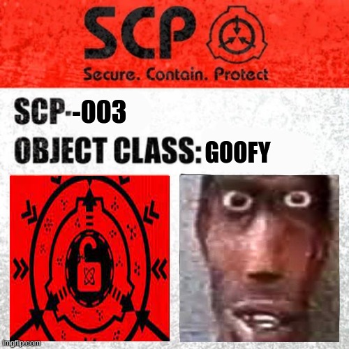 [Stay away] | -003; GOOFY | image tagged in scp label template keter,silliness containment unit | made w/ Imgflip meme maker