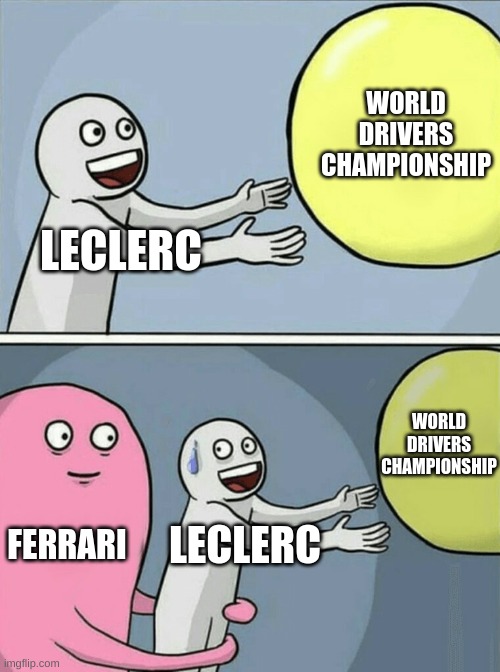The "Ferrari Situation" | WORLD DRIVERS CHAMPIONSHIP; LECLERC; WORLD DRIVERS CHAMPIONSHIP; FERRARI; LECLERC | image tagged in memes,running away balloon,ferrari,leclerc,formula 1 | made w/ Imgflip meme maker