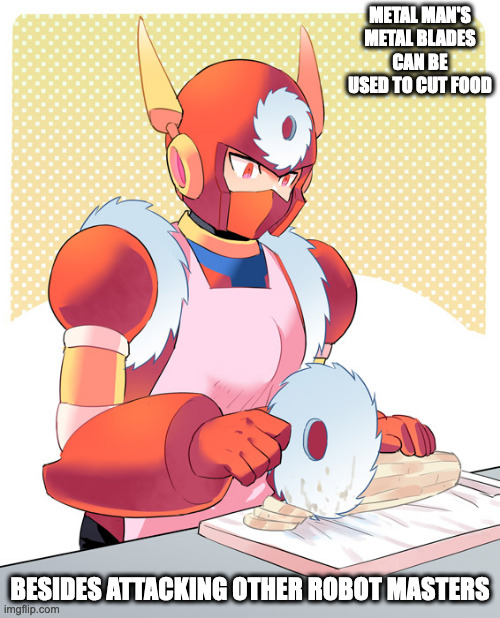 Cutting Food With Metal Blade | METAL MAN'S METAL BLADES CAN BE USED TO CUT FOOD; BESIDES ATTACKING OTHER ROBOT MASTERS | image tagged in megaman,metalman,memes | made w/ Imgflip meme maker