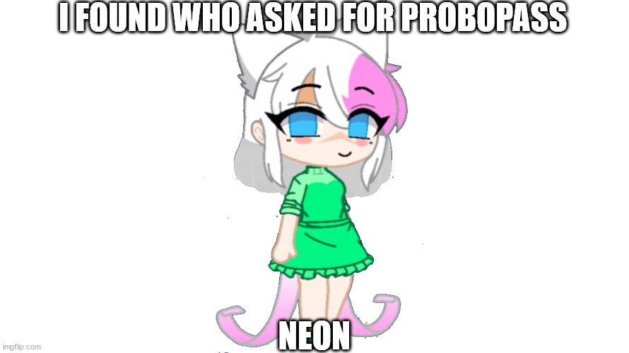 trainer sylceon | I FOUND WHO ASKED FOR PROBOPASS; NEON | image tagged in trainer sylceon | made w/ Imgflip meme maker
