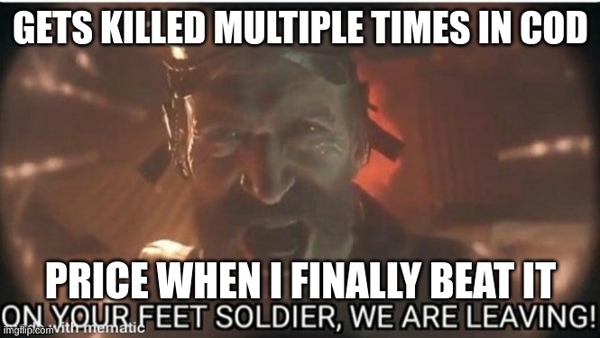 Captain Price | GETS KILLED MULTIPLE TIMES IN COD; PRICE WHEN I FINALLY BEAT IT | image tagged in captain price | made w/ Imgflip meme maker