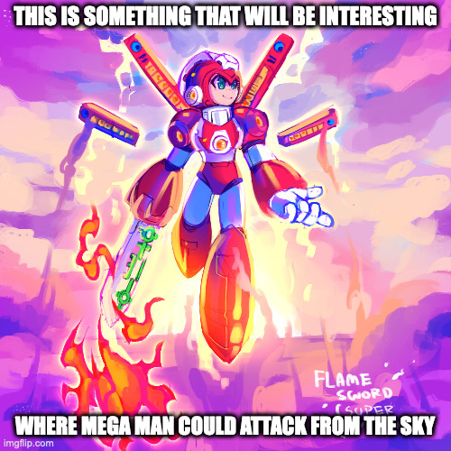 Super Mega Man With Flame Sword | THIS IS SOMETHING THAT WILL BE INTERESTING; WHERE MEGA MAN COULD ATTACK FROM THE SKY | image tagged in megaman,memes | made w/ Imgflip meme maker