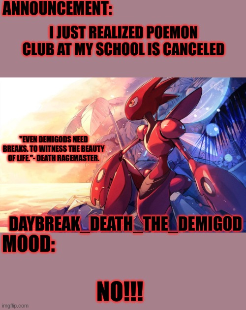 The Beauty of Life Daybreak_Death_The_Demigod | I JUST REALIZED POEMON CLUB AT MY SCHOOL IS CANCELED; NO!!! | image tagged in the beauty of life daybreak_death_the_demigod | made w/ Imgflip meme maker