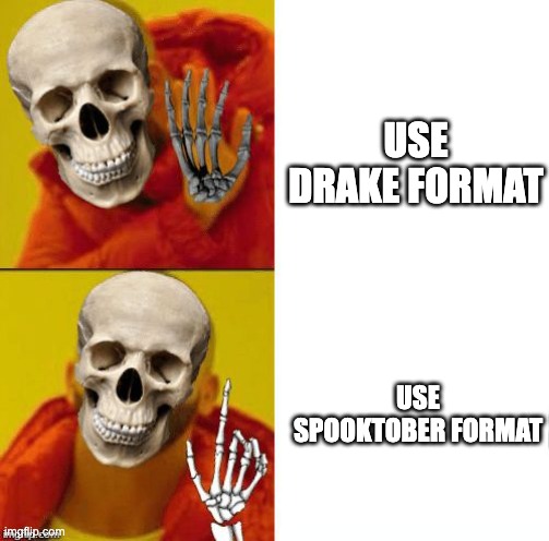 THIS IS HALLOWEEN! | USE DRAKE FORMAT; USE SPOOKTOBER FORMAT | image tagged in spooky drake,happy halloween,skeleton | made w/ Imgflip meme maker