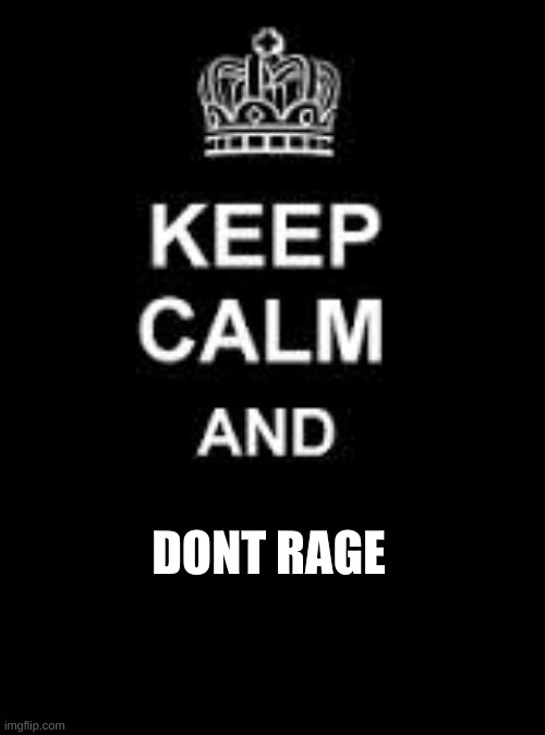 Keep calm blank | DONT RAGE | image tagged in keep calm blank | made w/ Imgflip meme maker