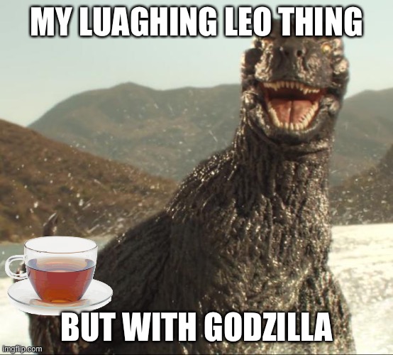 E | MY LUAGHING LEO THING; BUT WITH GODZILLA | image tagged in godzilla approved,laughing leo | made w/ Imgflip meme maker