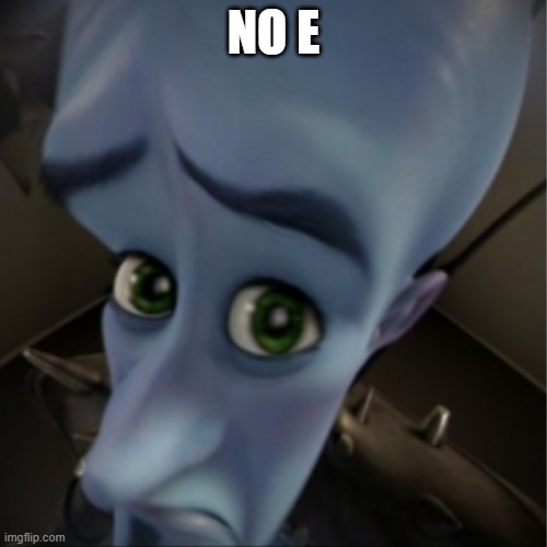 Megamind peeking | NO E | image tagged in megamind peeking | made w/ Imgflip meme maker