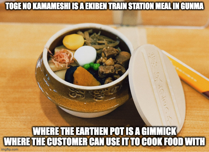 Toge no Kamameshi | TOGE NO KAMAMESHI IS A EKIBEN TRAIN STATION MEAL IN GUNMA; WHERE THE EARTHEN POT IS A GIMMICK WHERE THE CUSTOMER CAN USE IT TO COOK FOOD WITH | image tagged in food,memes | made w/ Imgflip meme maker