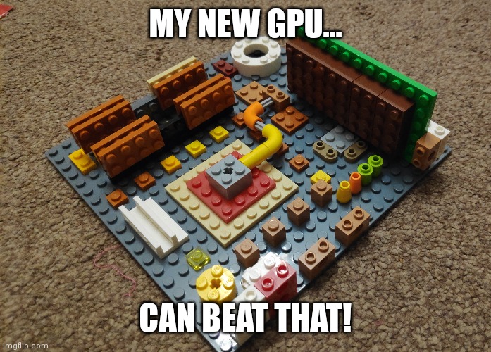 MY NEW GPU... CAN BEAT THAT! | made w/ Imgflip meme maker