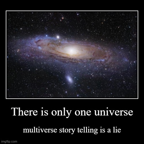 multi lie | image tagged in funny,demotivationals,universe | made w/ Imgflip demotivational maker