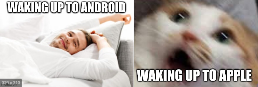 alarm | WAKING UP TO ANDROID; WAKING UP TO APPLE | image tagged in apple | made w/ Imgflip meme maker