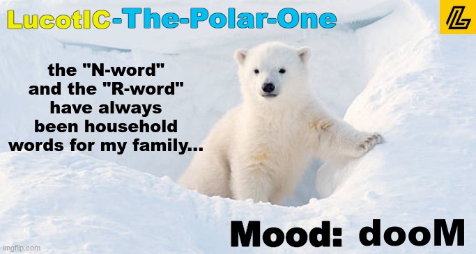 It wasn't until I found the internet that I discovered these were "bad words" | the "N-word" and the "R-word" have always been household words for my family... dooM | image tagged in lucotic announcement template 10 | made w/ Imgflip meme maker