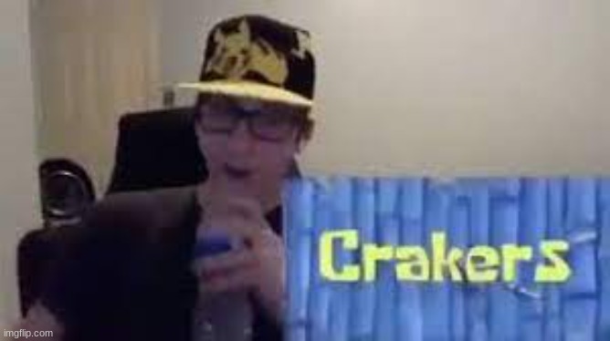 CRACKERS? | made w/ Imgflip meme maker