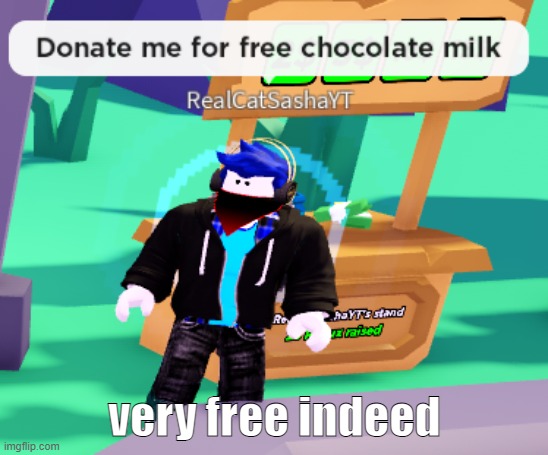 very free indeed | very free indeed | image tagged in roblox,choccy milk,chocolate milk,funny,memes | made w/ Imgflip meme maker