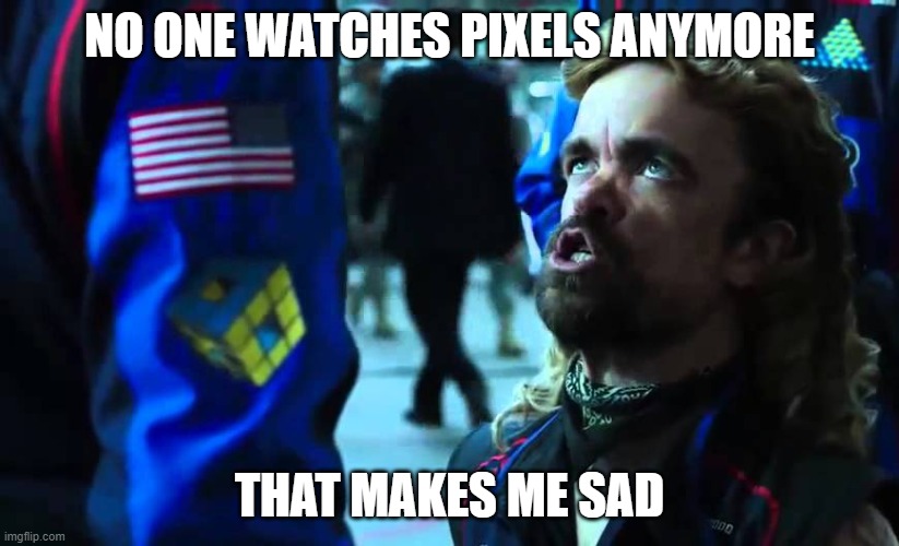 PIXELS IS ONE OF THE ONLY GOOD MOVIES IN EXESTENCE | NO ONE WATCHES PIXELS ANYMORE; THAT MAKES ME SAD | image tagged in eddie plant | made w/ Imgflip meme maker
