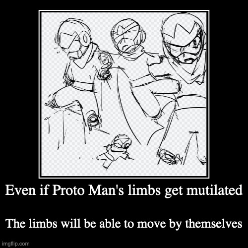 Limbless Proto Man | image tagged in demotivationals,megaman,protoman | made w/ Imgflip demotivational maker
