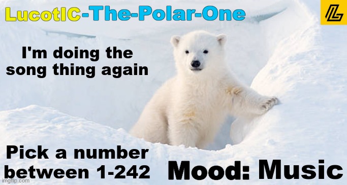 I have a playlist with 242 songs, and if you say a number, I'll tell you the song. | I'm doing the song thing again; Pick a number between 1-242; Music | image tagged in lucotic announcement template 10 | made w/ Imgflip meme maker