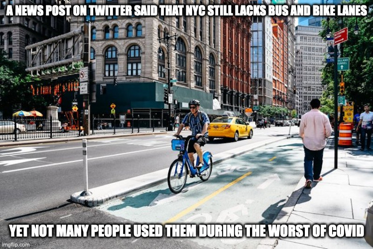 Designated Lanes in NYC | A NEWS POST ON TWITTER SAID THAT NYC STILL LACKS BUS AND BIKE LANES; YET NOT MANY PEOPLE USED THEM DURING THE WORST OF COVID | image tagged in nyc,memes | made w/ Imgflip meme maker