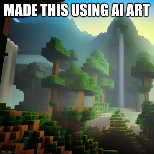How I wished Minecraft looked like | MADE THIS USING AI ART | image tagged in minecraft | made w/ Imgflip meme maker