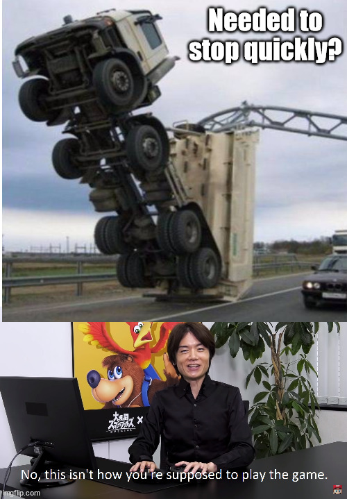 Needed to stop quickly? | image tagged in this isn't how you're supposed to play the game,you had one job | made w/ Imgflip meme maker