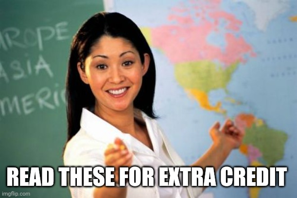 Unhelpful High School Teacher Meme | READ THESE FOR EXTRA CREDIT | image tagged in memes,unhelpful high school teacher | made w/ Imgflip meme maker