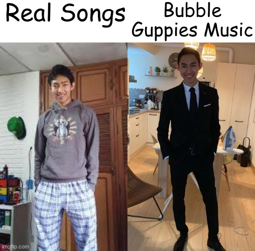When the songs are so annoying but still get stuck in your head | Real Songs; Bubble Guppies Music | image tagged in fernanfloo dresses up | made w/ Imgflip meme maker