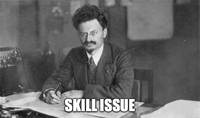 Trotsky | SKILL ISSUE | image tagged in trotsky | made w/ Imgflip meme maker