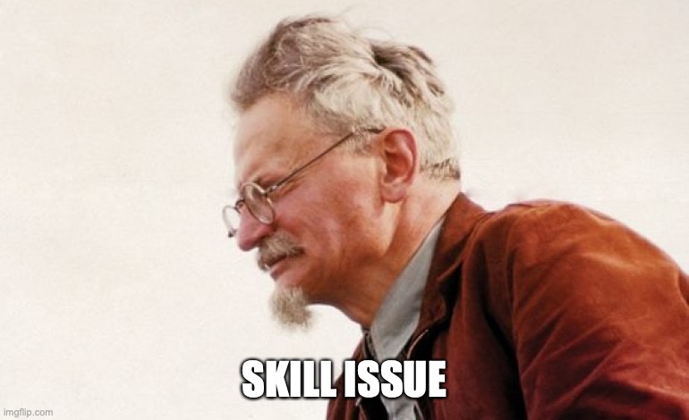 Trotsky | SKILL ISSUE | image tagged in trotsky | made w/ Imgflip meme maker