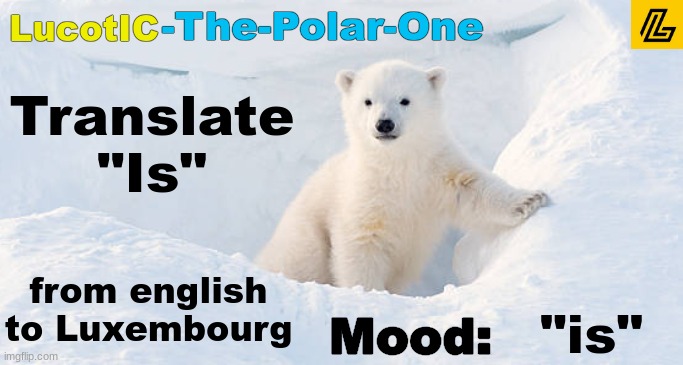 LucotIC announcement template 10# | Translate "Is"; from english to Luxembourg; "is" | image tagged in lucotic announcement template 10 | made w/ Imgflip meme maker