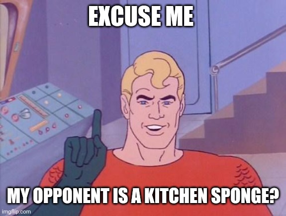 DeathBattle: Y E S | EXCUSE ME; MY OPPONENT IS A KITCHEN SPONGE? | image tagged in aquaman questions,death battle,spongebob,aquaman,spongebob squarepants,dc | made w/ Imgflip meme maker