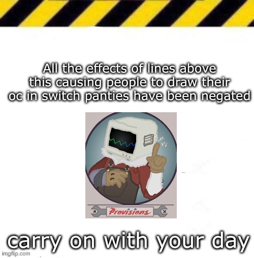 Thingy | All the effects of lines above this causing people to draw their oc in switch panties have been negated; carry on with your day | made w/ Imgflip meme maker