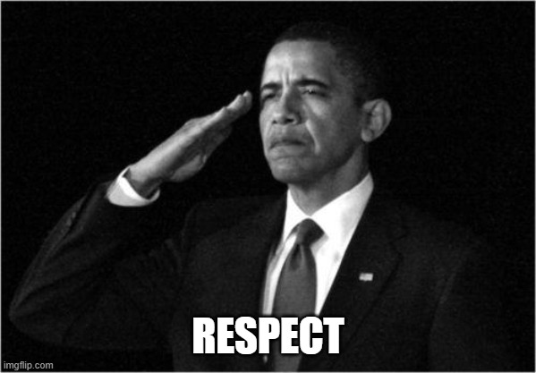 obama-salute | RESPECT | image tagged in obama-salute | made w/ Imgflip meme maker