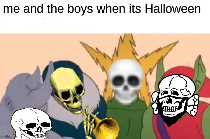 it is a spooky month | me and the boys when its Halloween | image tagged in memes,me and the boys,spooky,spooky month | made w/ Imgflip meme maker