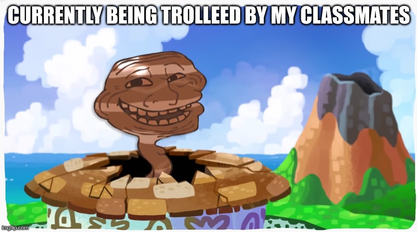 proto troll | CURRENTLY BEING TROLLEED BY MY CLASSMATES | image tagged in proto troll | made w/ Imgflip meme maker