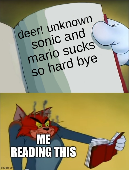 reading that someone hates sonic and mario | deer! unknown; sonic and mario sucks so hard bye; ME READING THIS | image tagged in angry tom reading book,sonic the hedgehog,mario,memes,sega,nintendo | made w/ Imgflip meme maker
