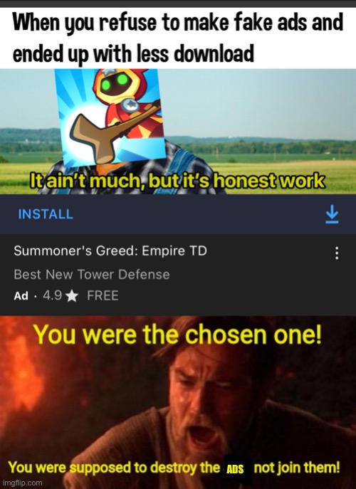 Ads be like | ADS | image tagged in you were the chosen one | made w/ Imgflip meme maker