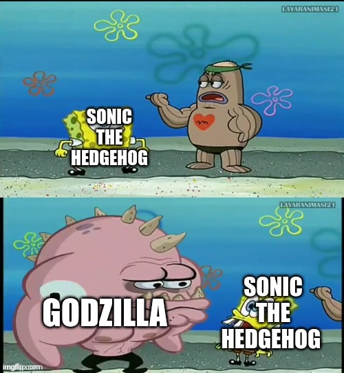 Can sonic the hedgehog beats godzilla | SONIC THE HEDGEHOG; GODZILLA; SONIC THE HEDGEHOG | image tagged in spongebob what about that guy meme,sonic the hedgehog,godzilla,vs,death battle,memes | made w/ Imgflip meme maker