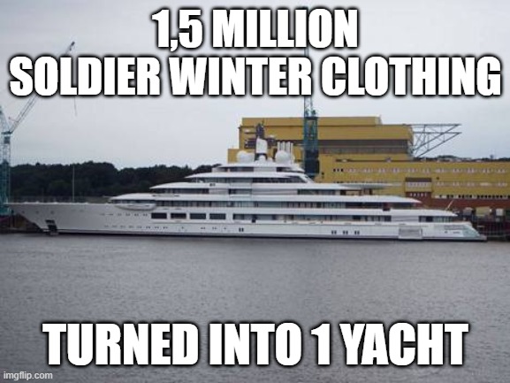 1,5 million Winter uniforms turned into 1 yacht |  1,5 MILLION SOLDIER WINTER CLOTHING; TURNED INTO 1 YACHT | image tagged in yacht,putin,winter uniforms,winter is comming,winter,russian | made w/ Imgflip meme maker