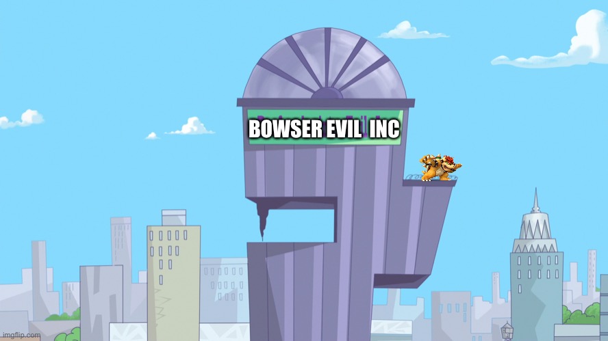 Doofenshmirtz Evil Incorporated | BOWSER EVIL  INC | image tagged in doofenshmirtz evil incorporated,bowser | made w/ Imgflip meme maker
