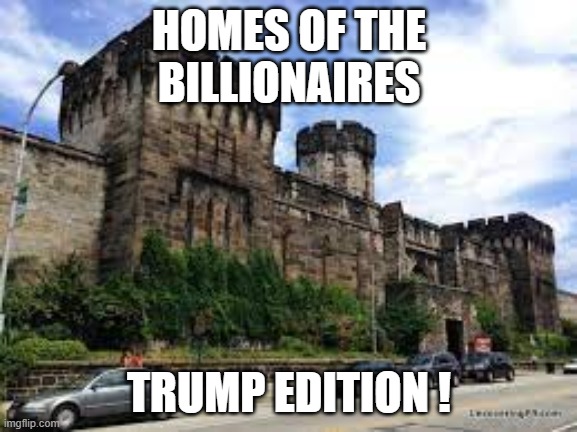 HOMES OF THE
BILLIONAIRES; TRUMP EDITION ! | made w/ Imgflip meme maker