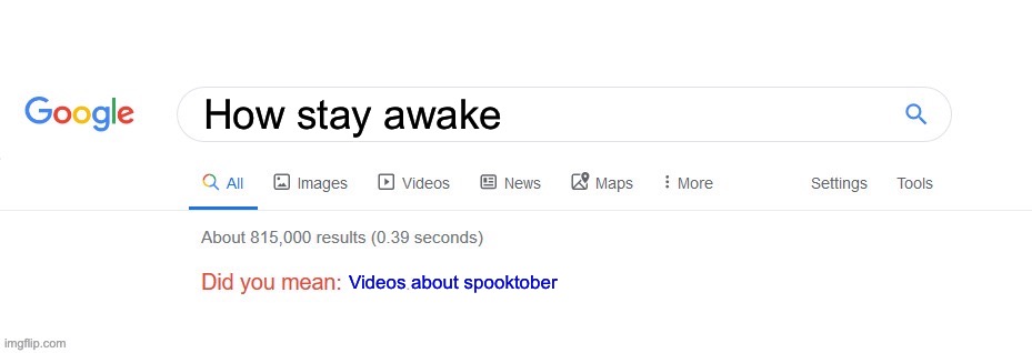 Spooky month | How stay awake; Videos about spooktober | image tagged in did you mean,memes,spooktober | made w/ Imgflip meme maker