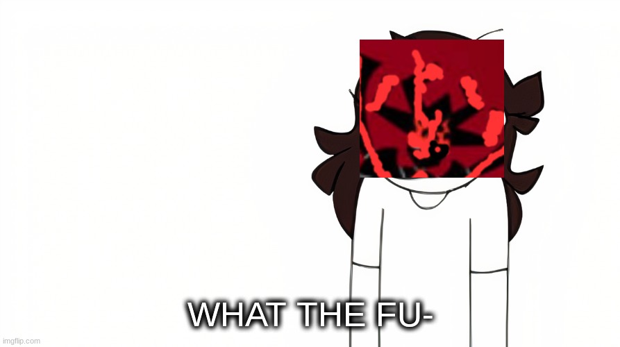 Jaiden Animations What the Fu- | image tagged in jaiden animations what the fu- | made w/ Imgflip meme maker