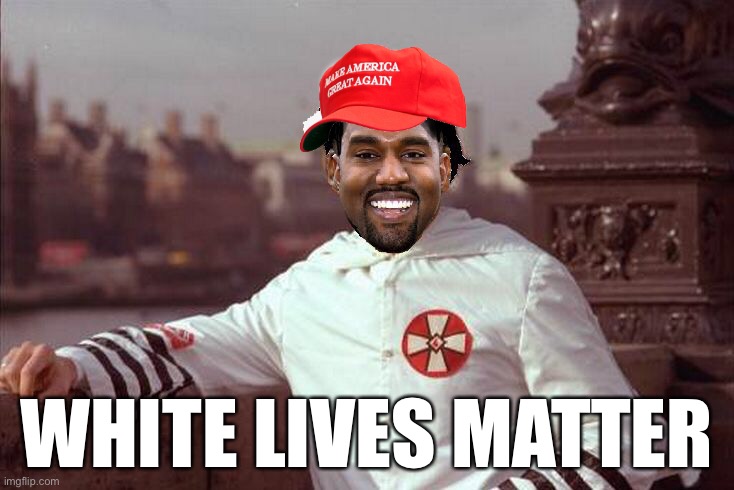 Kanye West |  WHITE LIVES MATTER | image tagged in kanye west | made w/ Imgflip meme maker
